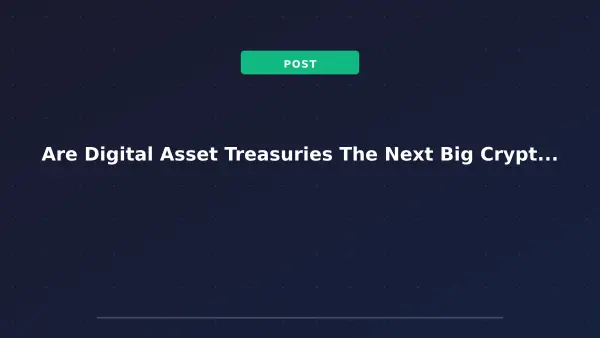 Are Digital Asset Treasuries The Next Big Crypto Opportunity? (DATs Explained)