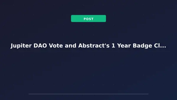 Jupiter DAO Vote and Abstract's 1 Year Badge Claim Highlight Latest Crypto Airdrop Moves