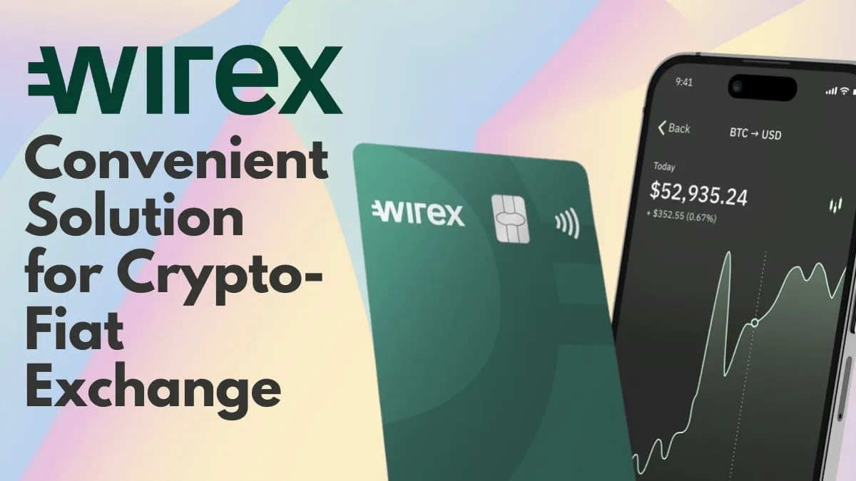 Wirex Exchange Review (2023): A Convenient Solution for Crypto-Fiat Exchange