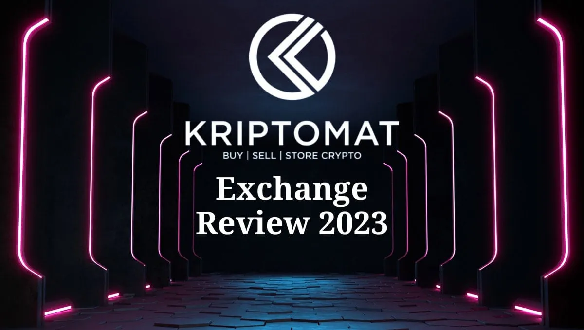 Kriptomat Exchange Review (2023): Buy, Trade, and Store Gets a Lot Easier