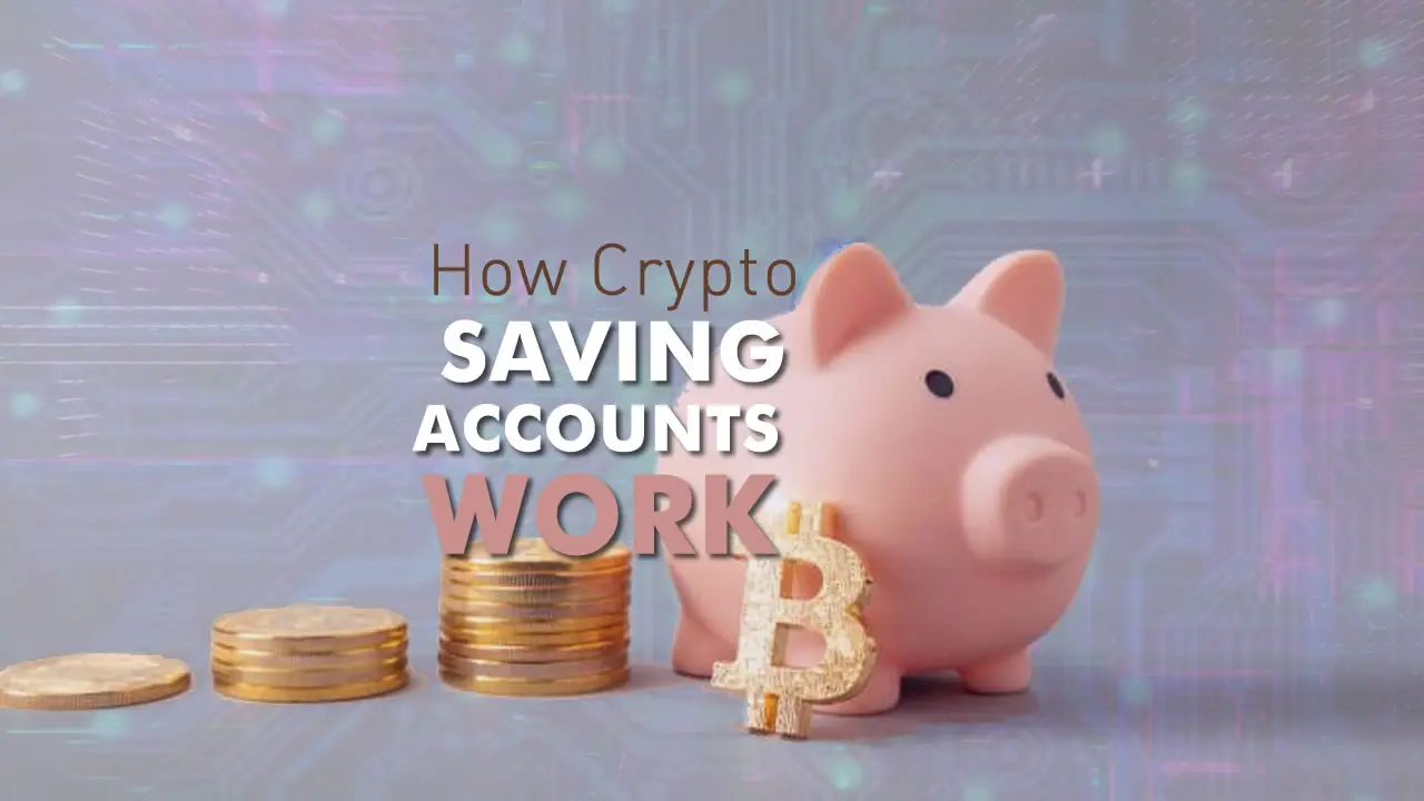 How do Crypto Saving Accounts Work