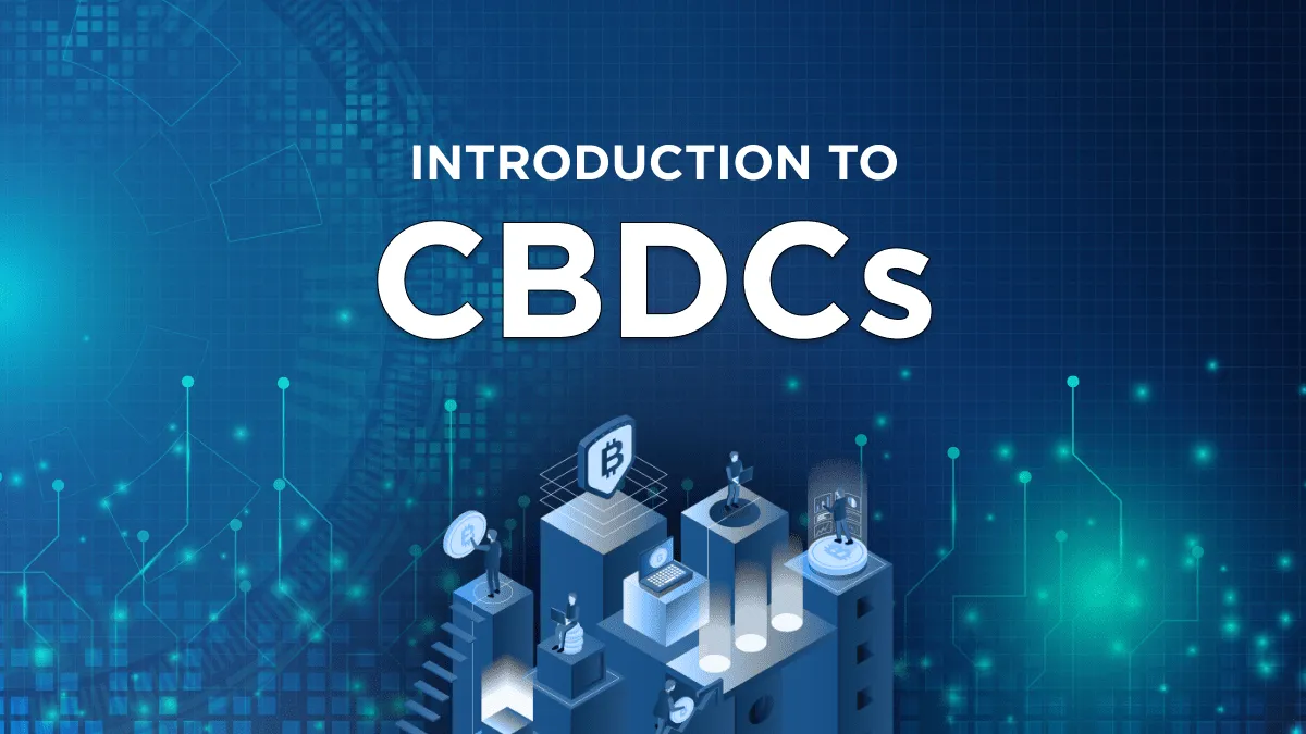 CBDCs: Pros, Cons, and Everything You Ever Wanted to Know
