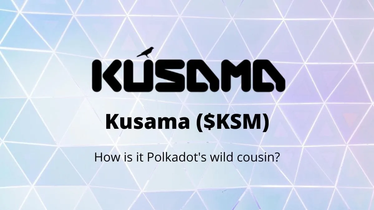 Kusama ($KSM): How is it Polkadot’s wild cousin?