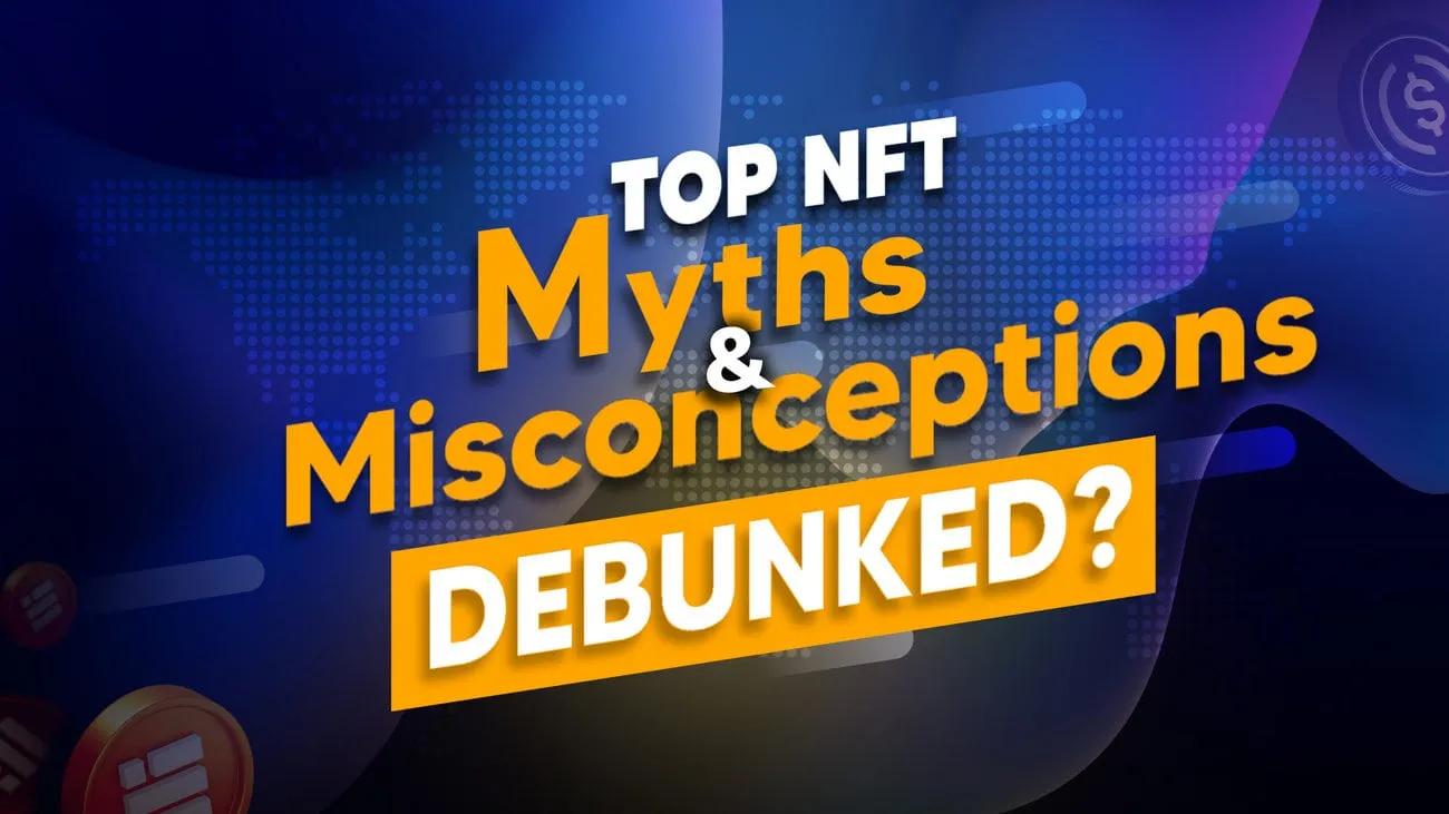 Top Common Myths About NFTs Debunked