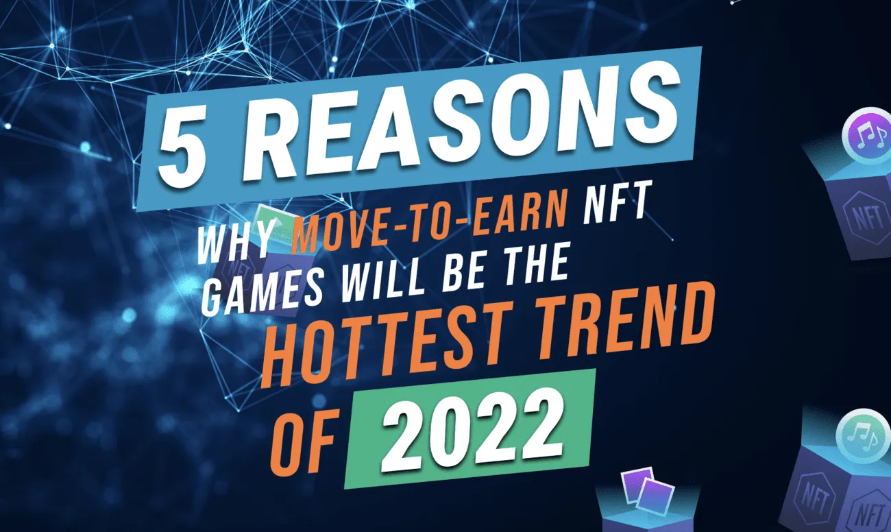5 Reasons Why Move-to-Earn NFT Games will be the Hottest Trend of 2022