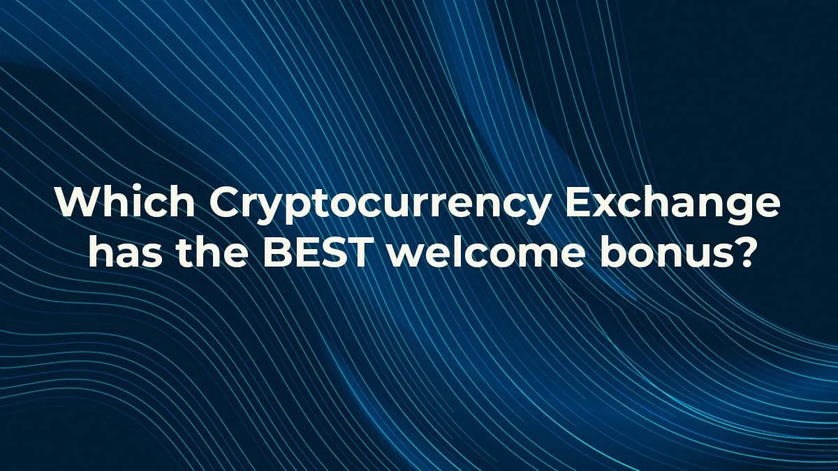 Cryptocurrency exchange welcome bonus and sign-up offers compared 2020: Which is the best?